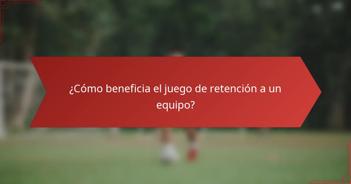 ¿Cómo beneficia el juego de retención a un equipo?
