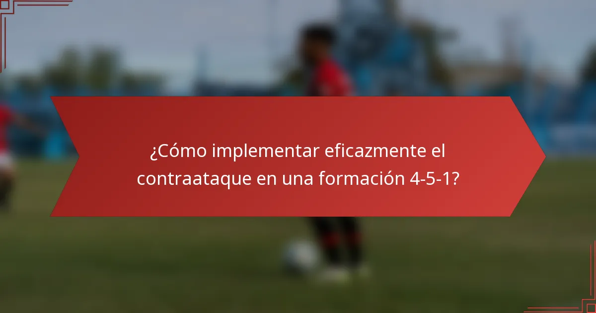 ¿Cómo implementar eficazmente el contraataque en una formación 4-5-1?