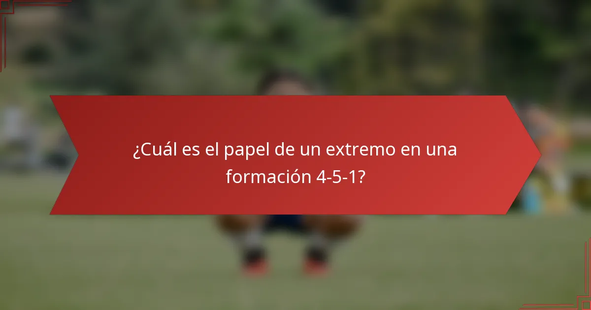¿Cuál es el papel de un extremo en una formación 4-5-1?