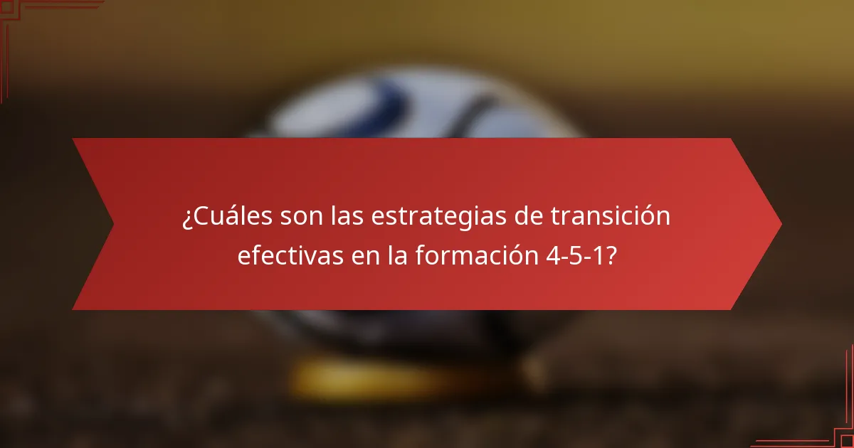 ¿Cuáles son las estrategias de transición efectivas en la formación 4-5-1?