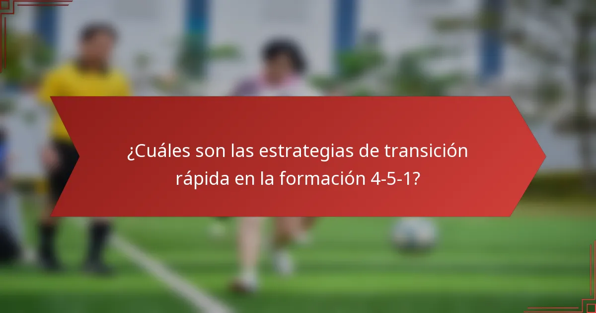 ¿Cuáles son las estrategias de transición rápida en la formación 4-5-1?
