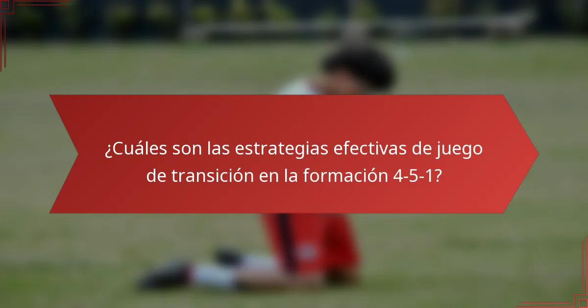 ¿Cuáles son las estrategias efectivas de juego de transición en la formación 4-5-1?