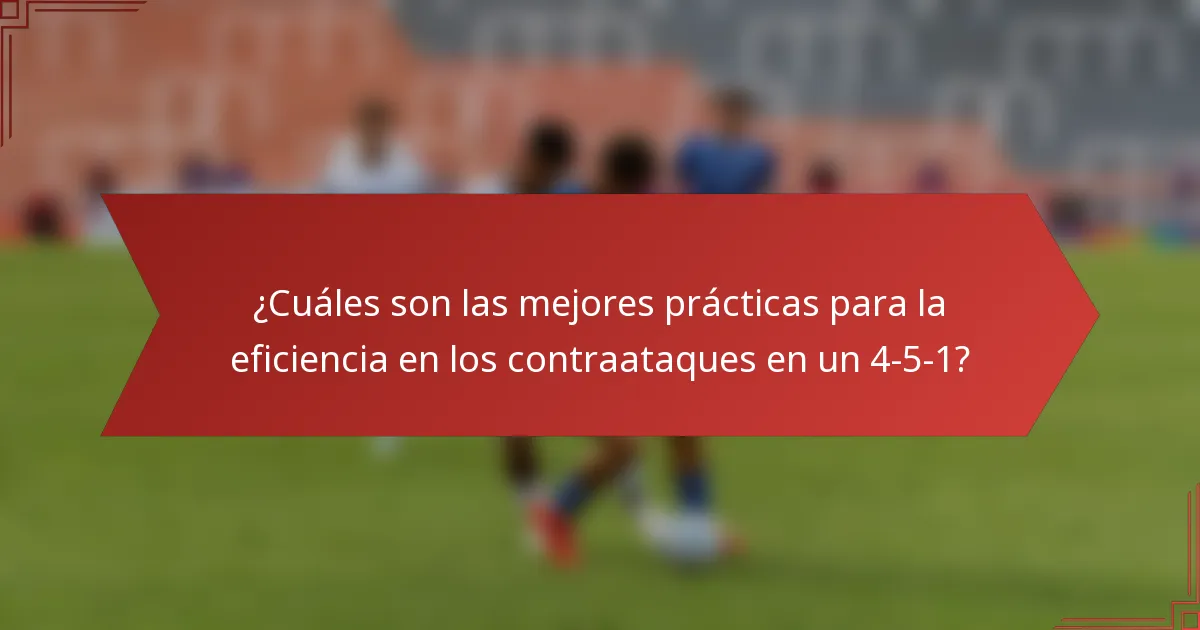 ¿Cuáles son las mejores prácticas para la eficiencia en los contraataques en un 4-5-1?