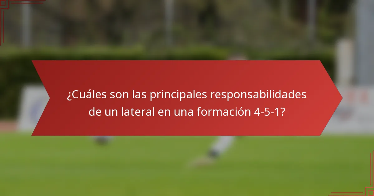 ¿Cuáles son las principales responsabilidades de un lateral en una formación 4-5-1?