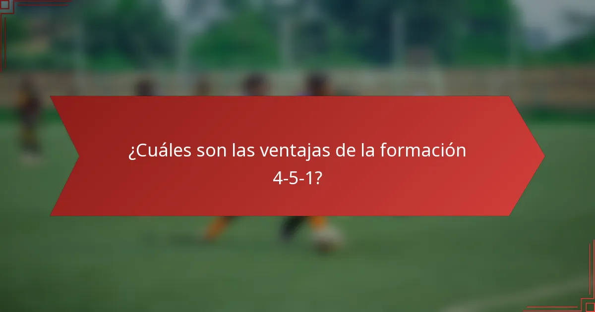 ¿Cuáles son las ventajas de la formación 4-5-1?