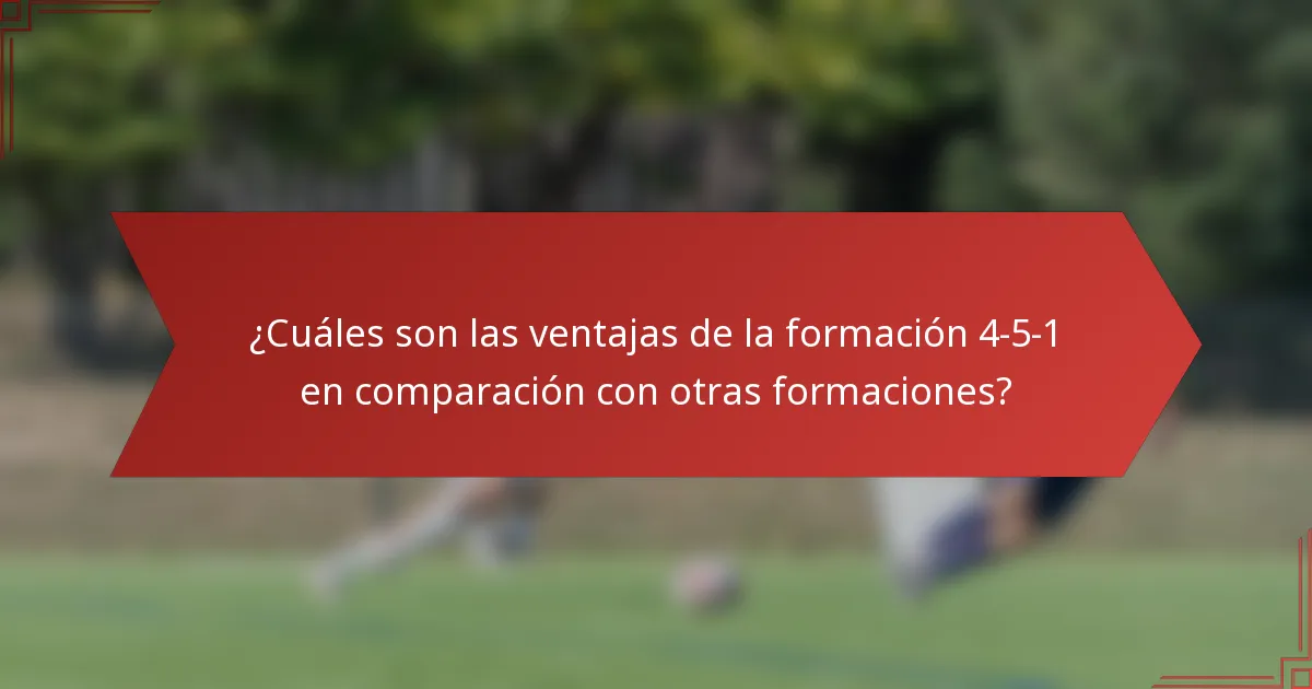 ¿Cuáles son las ventajas de la formación 4-5-1 en comparación con otras formaciones?