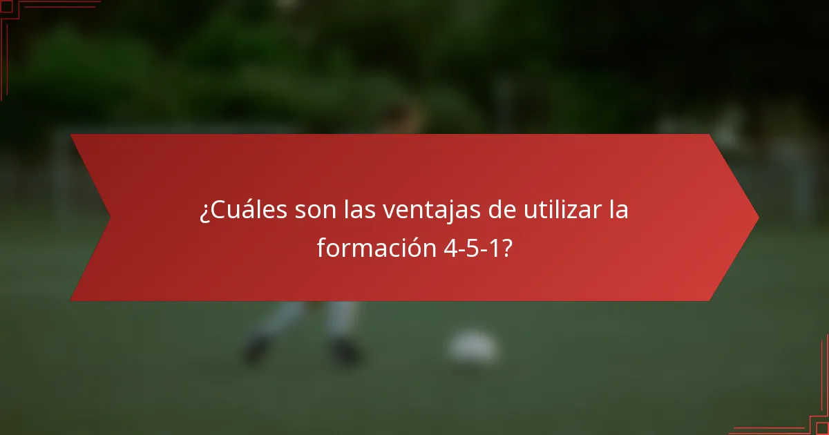 ¿Cuáles son las ventajas de utilizar la formación 4-5-1?