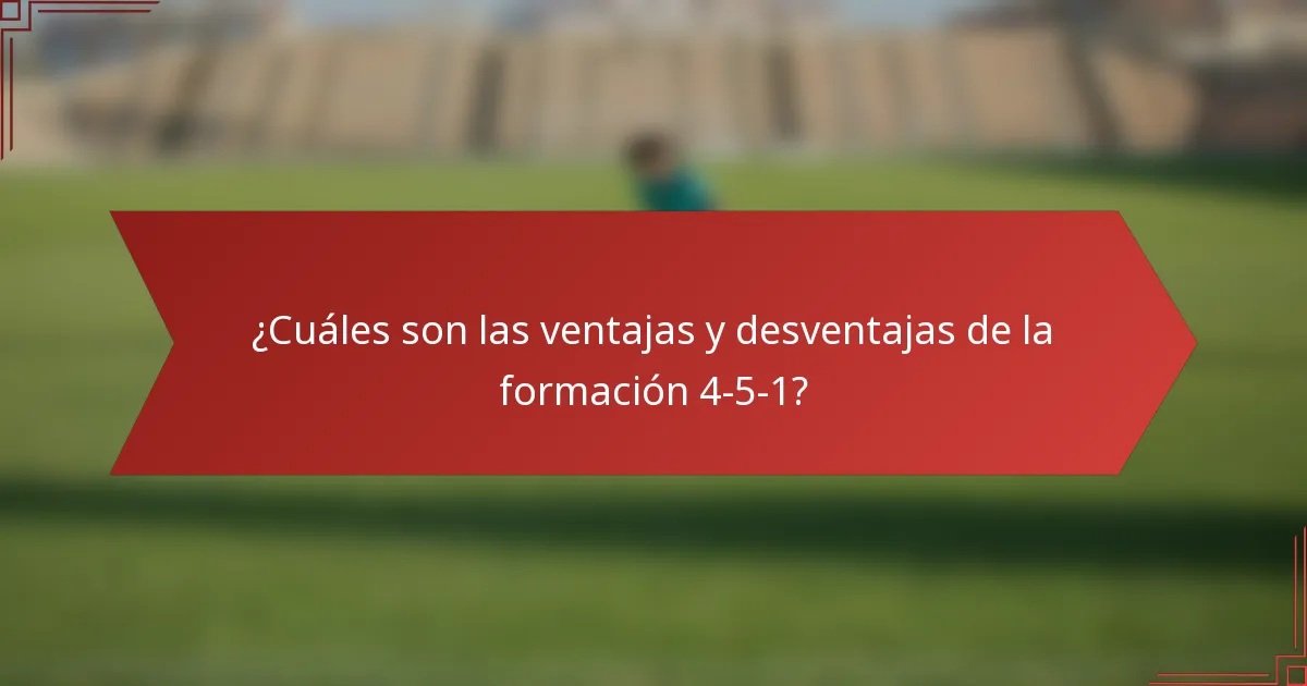 ¿Cuáles son las ventajas y desventajas de la formación 4-5-1?