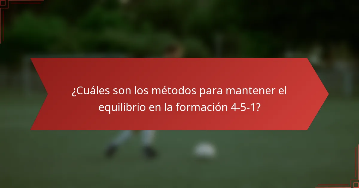 ¿Cuáles son los métodos para mantener el equilibrio en la formación 4-5-1?
