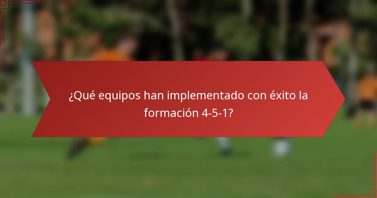 ¿Qué equipos han implementado con éxito la formación 4-5-1?