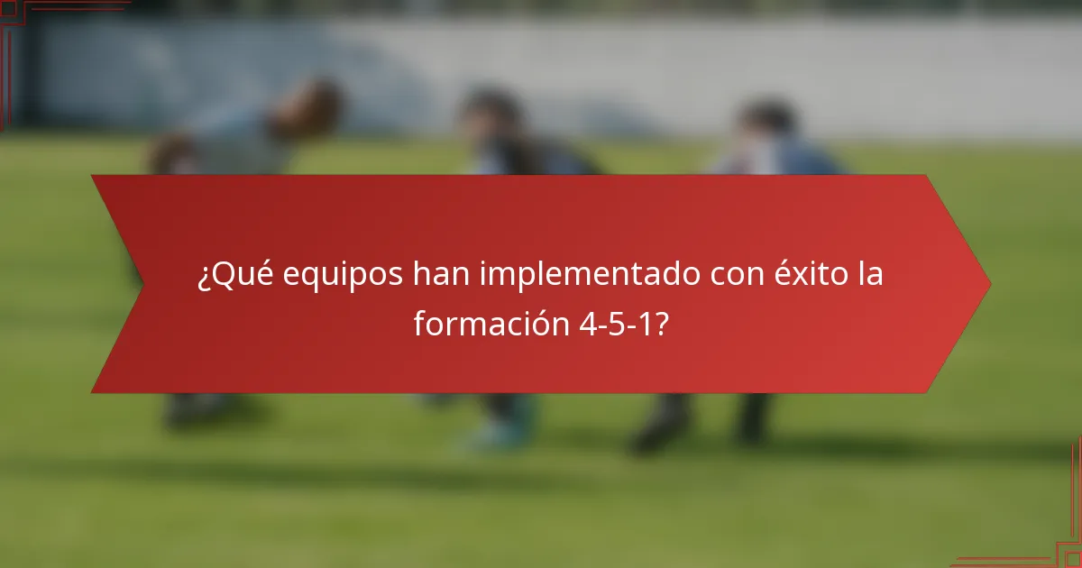 ¿Qué equipos han implementado con éxito la formación 4-5-1?