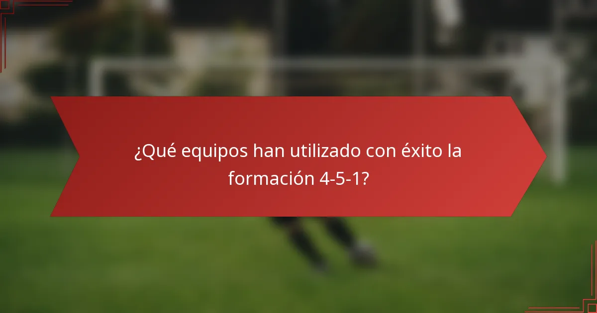 ¿Qué equipos han utilizado con éxito la formación 4-5-1?