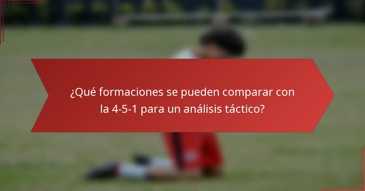 ¿Qué formaciones se pueden comparar con la 4-5-1 para un análisis táctico?