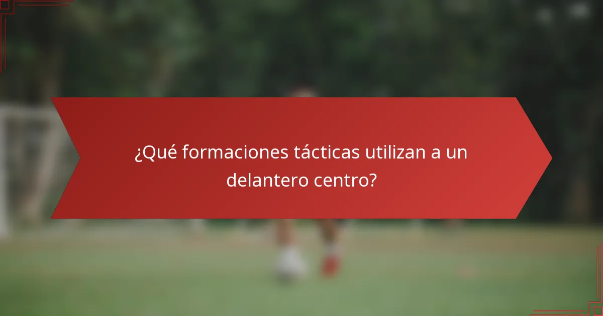 ¿Qué formaciones tácticas utilizan a un delantero centro?
