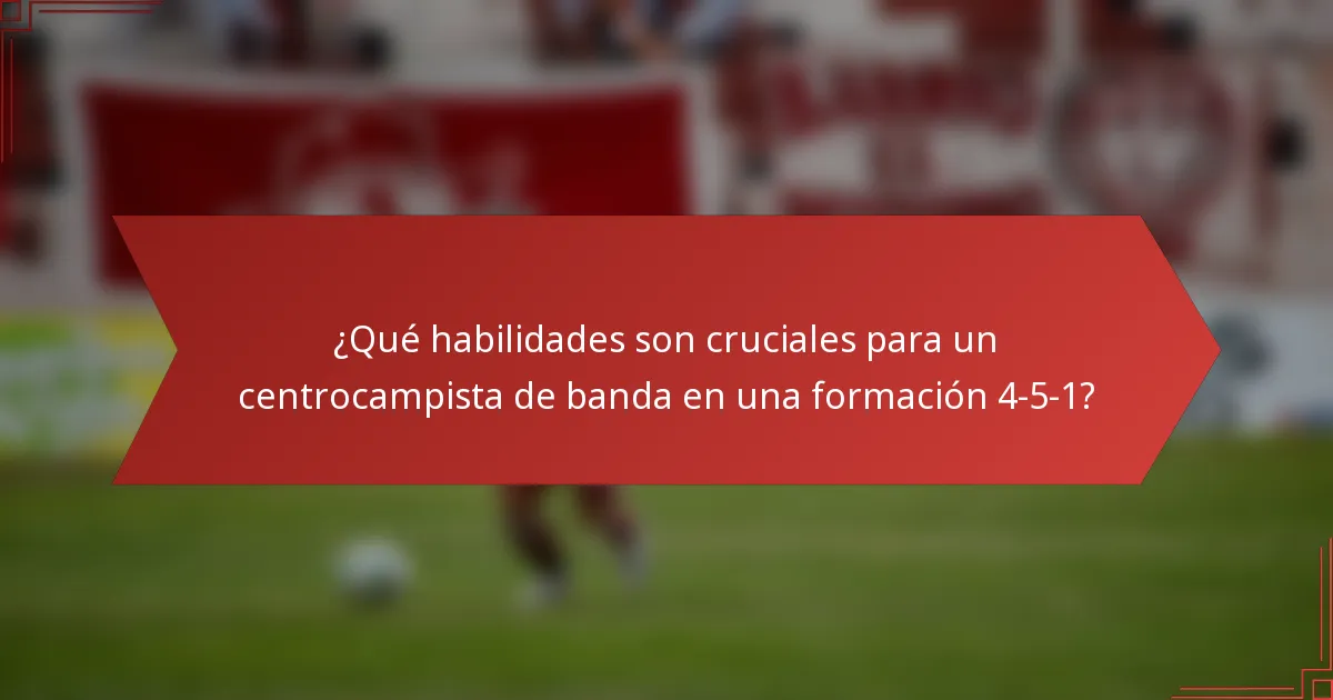 ¿Qué habilidades son cruciales para un centrocampista de banda en una formación 4-5-1?