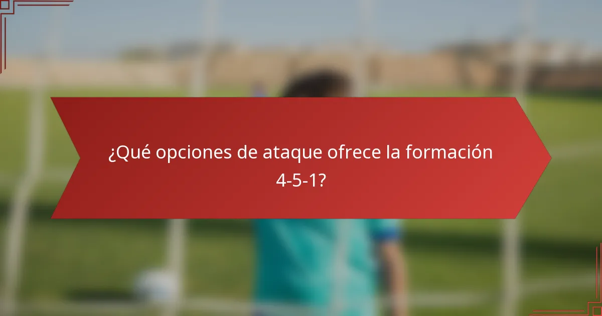 ¿Qué opciones de ataque ofrece la formación 4-5-1?